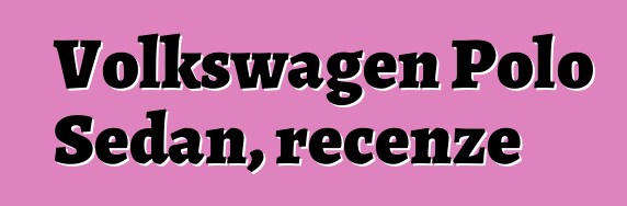 Volkswagen Polo Sedan, recenze