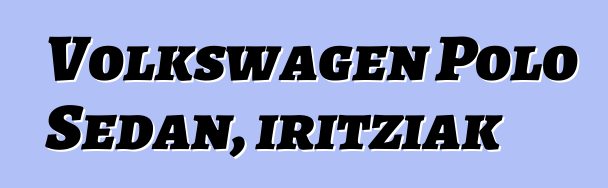 Volkswagen Polo Sedan, iritziak