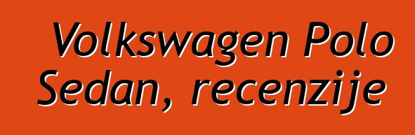Volkswagen Polo Sedan, recenzije