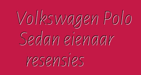 Volkswagen Polo Sedan eienaar resensies