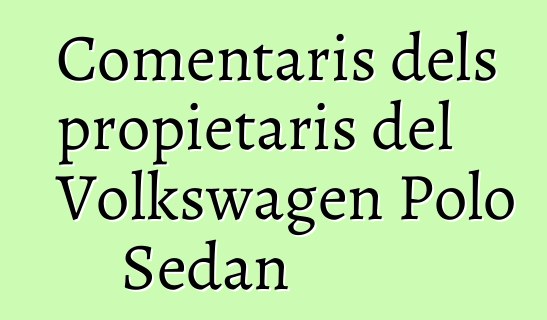Comentaris dels propietaris del Volkswagen Polo Sedan