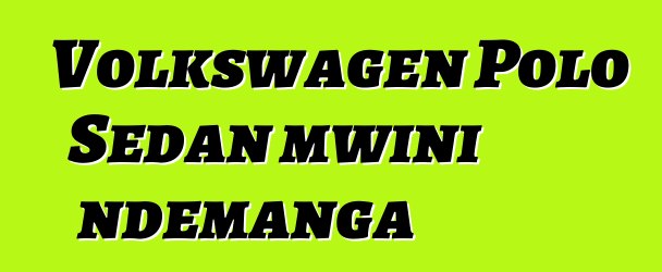 Volkswagen Polo Sedan mwini ndemanga