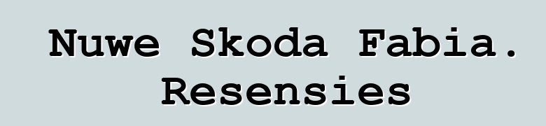 Nuwe Skoda Fabia. Resensies