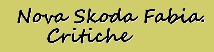 Nova Skoda Fabia. Critiche