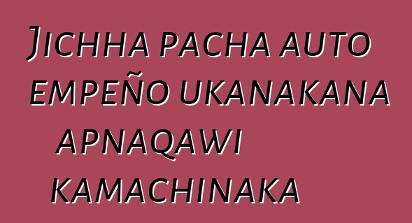 Jichha pacha auto empeño ukanakana apnaqawi kamachinaka