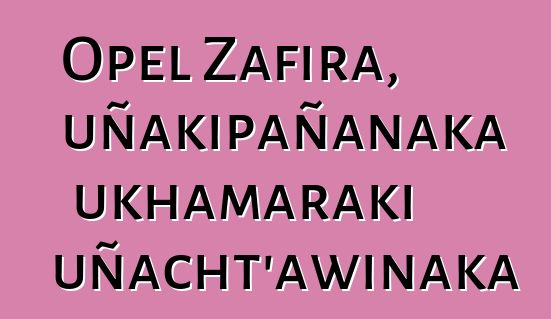 Opel Zafira, uñakipañanaka ukhamaraki uñacht’awinaka