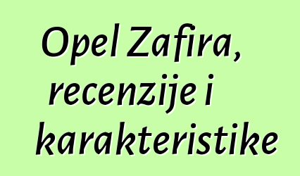 Opel Zafira, recenzije i karakteristike