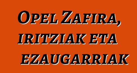 Opel Zafira, iritziak eta ezaugarriak