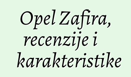 Opel Zafira, recenzije i karakteristike