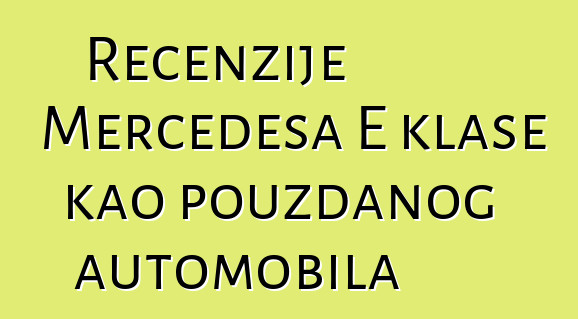 Recenzije Mercedesa E klase kao pouzdanog automobila