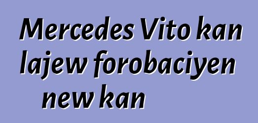 Mercedes Vito kan lajɛw forobaciyɛn ɲɛw kan