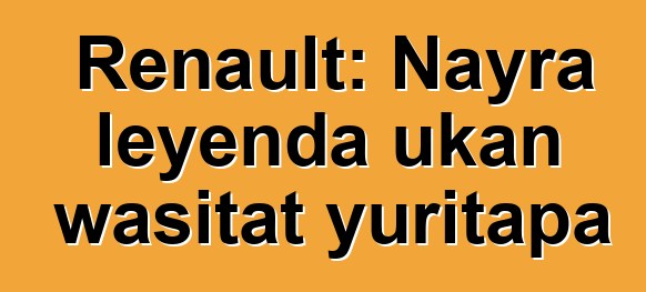 Renault: Nayra leyenda ukan wasitat yuritapa