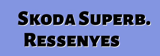 Skoda Superb. Ressenyes