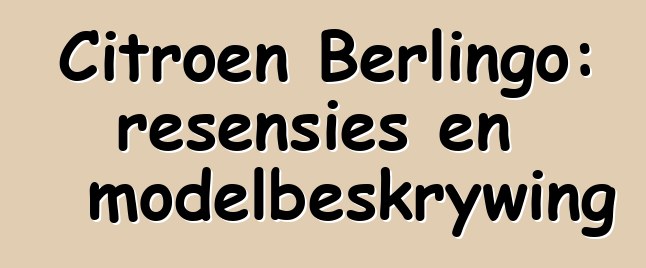 Citroen Berlingo: resensies en modelbeskrywing