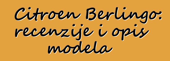 Citroen Berlingo: recenzije i opis modela