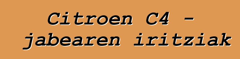 Citroen C4 - jabearen iritziak