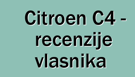 Citroen C4 - recenzije vlasnika