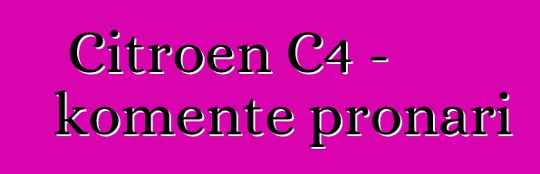 Citroen C4 - komente pronari