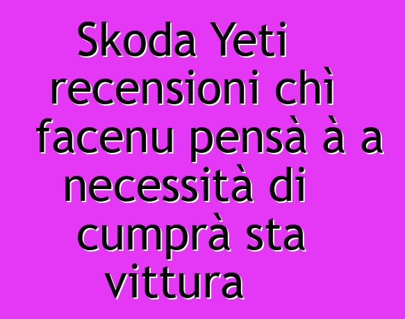 Skoda Yeti recensioni chì facenu pensà à a necessità di cumprà sta vittura