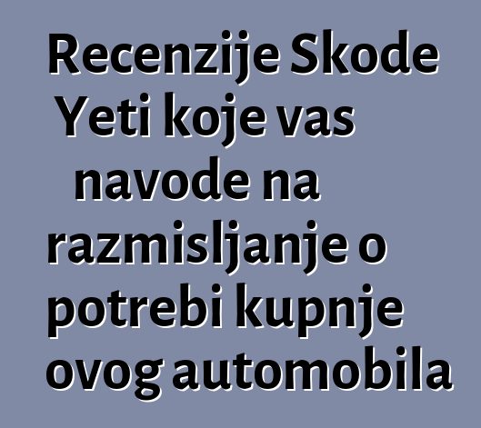 Recenzije Škode Yeti koje vas navode na razmišljanje o potrebi kupnje ovog automobila