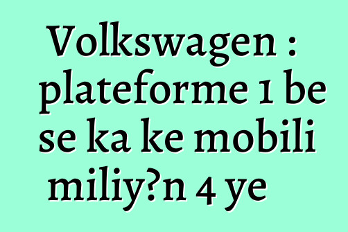 Volkswagen : plateforme 1 bɛ se ka kɛ mobili miliyɔn 4 ye
