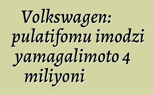 Volkswagen: pulatifomu imodzi yamagalimoto 4 miliyoni