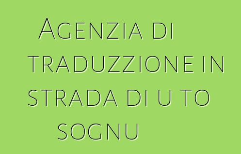 Agenzia di traduzzione in strada di u to sognu