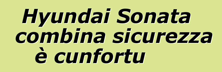 Hyundai Sonata combina sicurezza è cunfortu