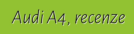 Audi A4, recenze