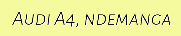 Audi A4, ndemanga