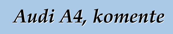 Audi A4, komente