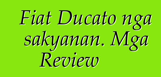 Fiat Ducato nga sakyanan. Mga Review
