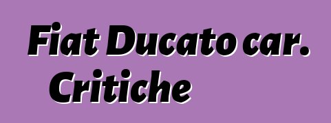 Fiat Ducato car. Critiche