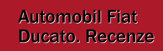 Automobil Fiat Ducato. Recenze