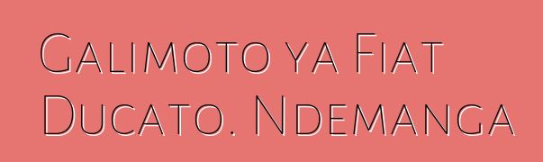 Galimoto ya Fiat Ducato. Ndemanga