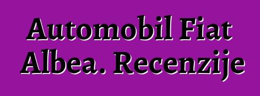 Automobil Fiat Albea. Recenzije