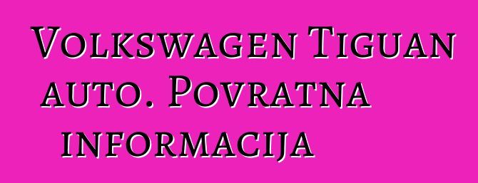 Volkswagen Tiguan auto. Povratna informacija