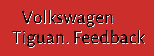 Volkswagen Tiguan. Feedback