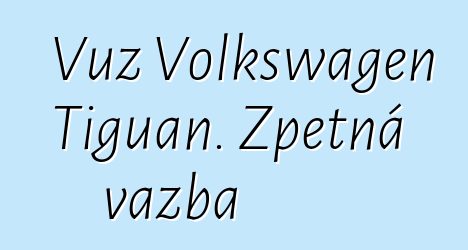 Vůz Volkswagen Tiguan. Zpětná vazba