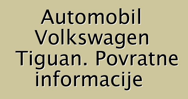 Automobil Volkswagen Tiguan. Povratne informacije