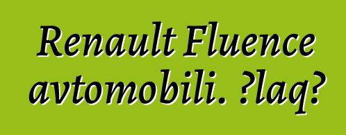 Renault Fluence avtomobili. Əlaqə