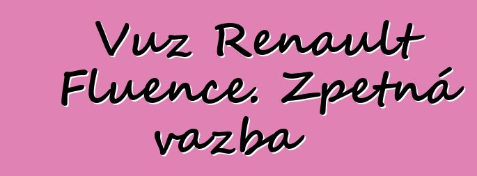 Vůz Renault Fluence. Zpětná vazba