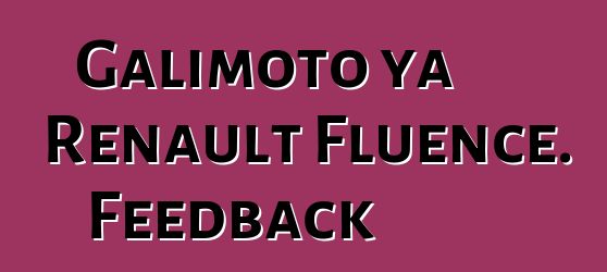 Galimoto ya Renault Fluence. Feedback