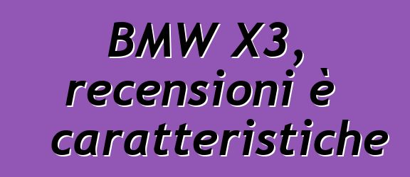 BMW X3, recensioni è caratteristiche