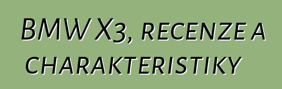 BMW X3, recenze a charakteristiky
