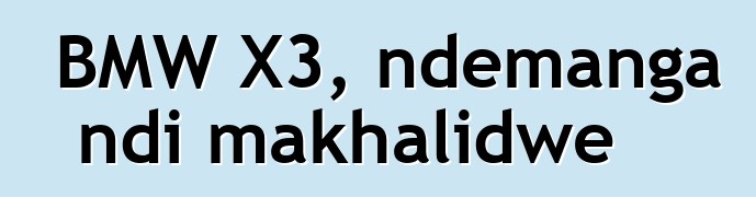 BMW X3, ndemanga ndi makhalidwe