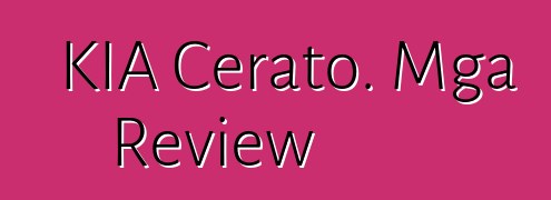 KIA Cerato. Mga Review