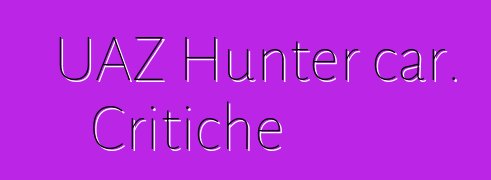 UAZ Hunter car. Critiche