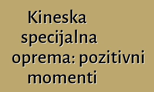 Kineska specijalna oprema: pozitivni momenti