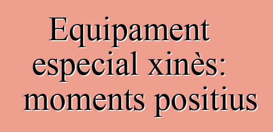 Equipament especial xinès: moments positius